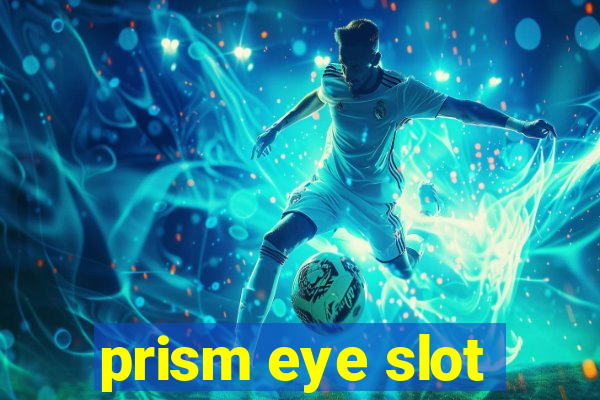 prism eye slot