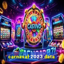 carnaval 2023 data