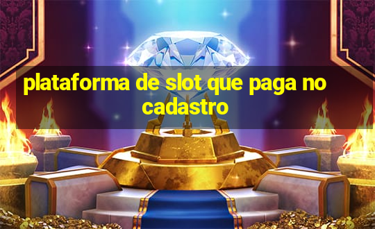 plataforma de slot que paga no cadastro