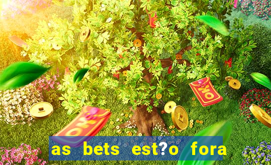 as bets est?o fora do ar