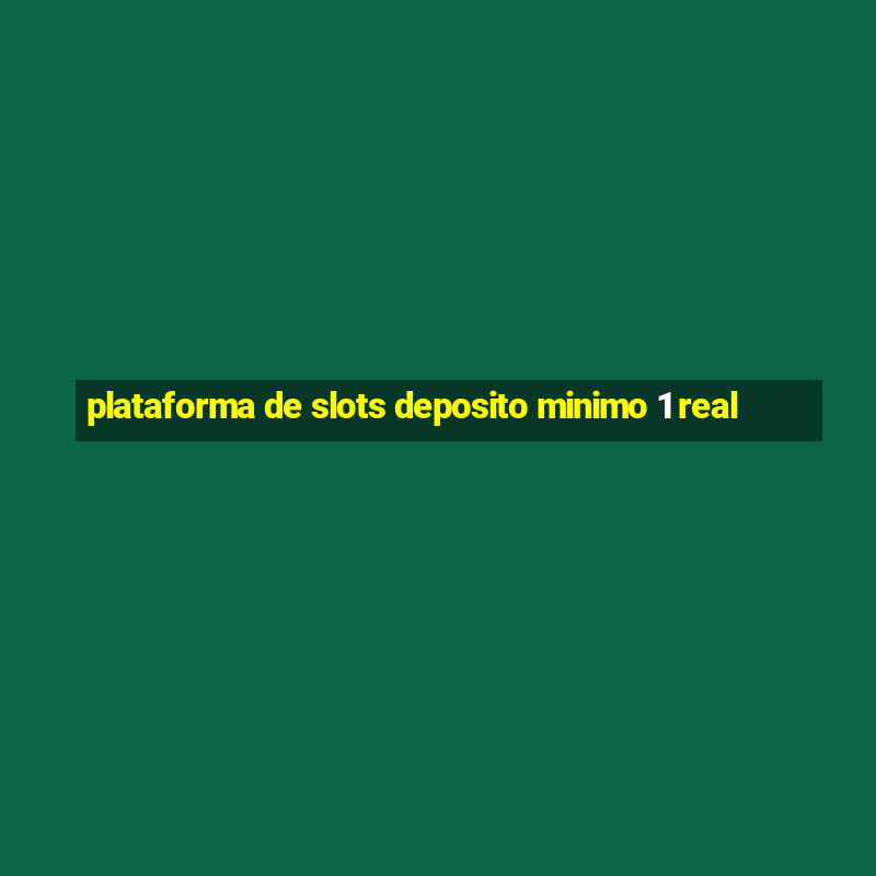 plataforma de slots deposito minimo 1 real