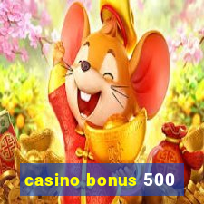 casino bonus 500