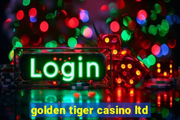 golden tiger casino ltd