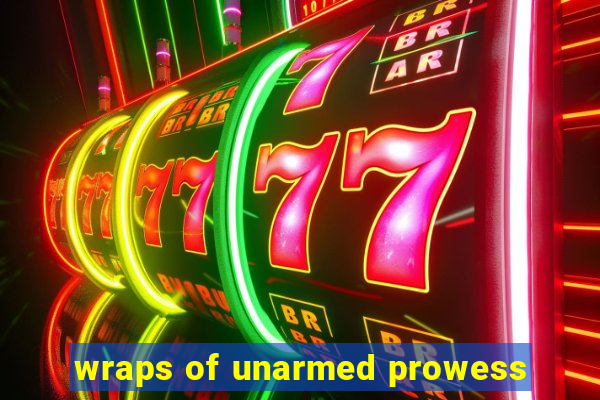 wraps of unarmed prowess