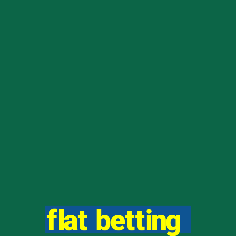 flat betting