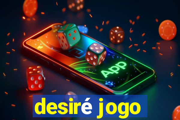 desiré jogo