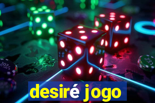 desiré jogo