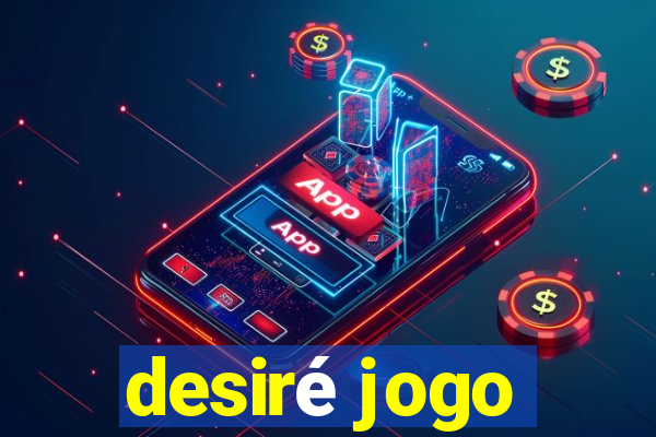 desiré jogo