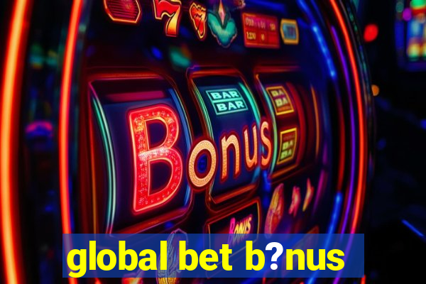 global bet b?nus