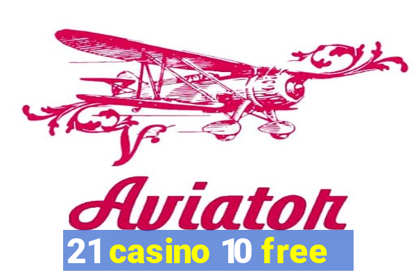 21 casino 10 free