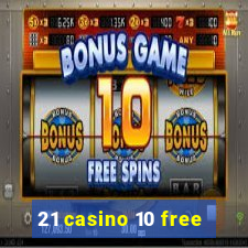 21 casino 10 free