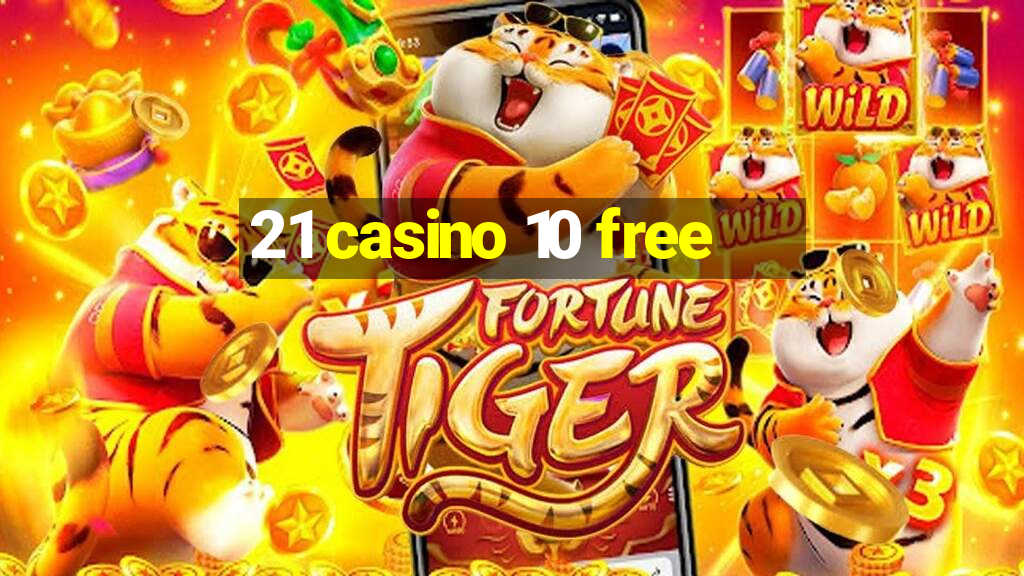 21 casino 10 free