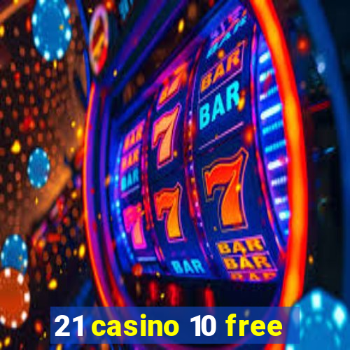 21 casino 10 free