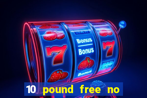 10 pound free no deposit casino uk