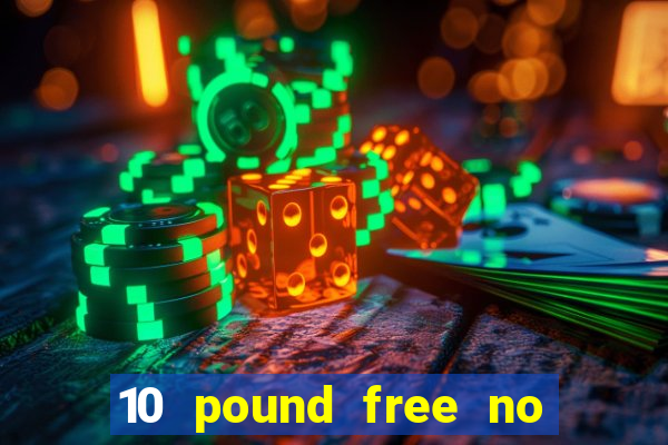 10 pound free no deposit casino uk