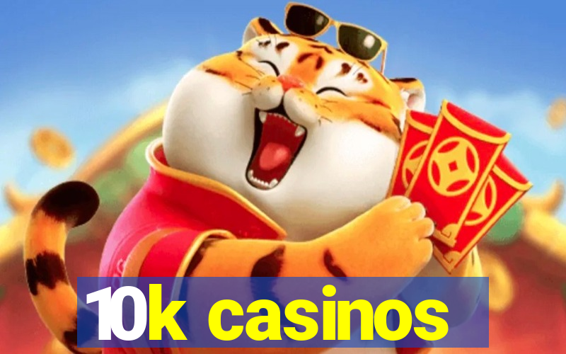 10k casinos