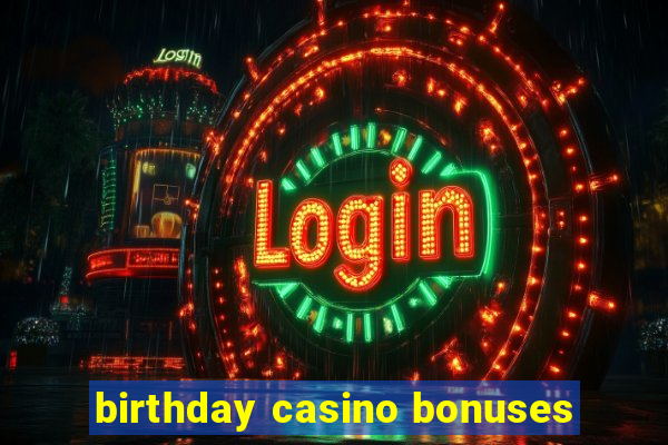 birthday casino bonuses