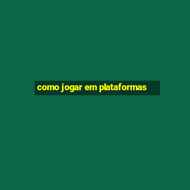 como jogar em plataformas