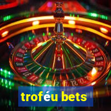 troféu bets