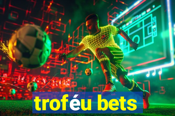 troféu bets