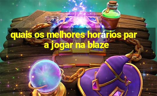 quais os melhores horários para jogar na blaze