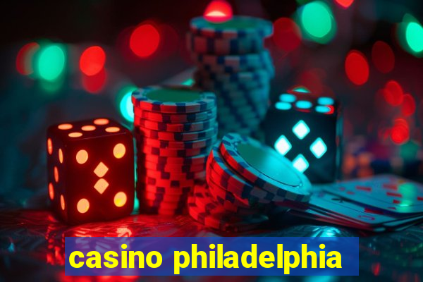 casino philadelphia