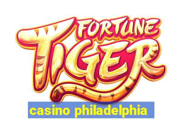 casino philadelphia