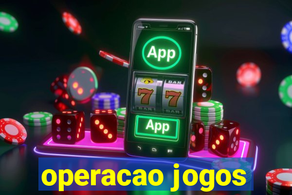 operacao jogos