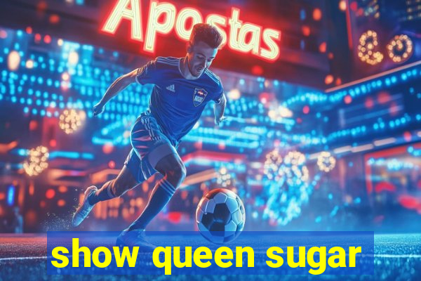 show queen sugar