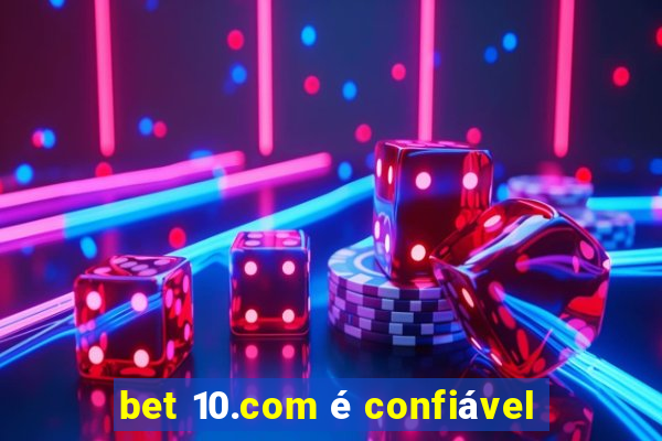 bet 10.com é confiável