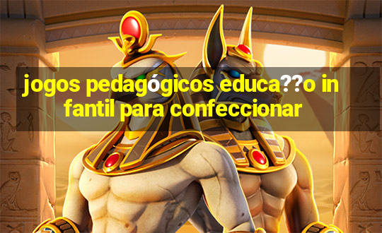 jogos pedagógicos educa??o infantil para confeccionar