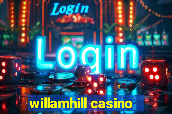 willamhill casino