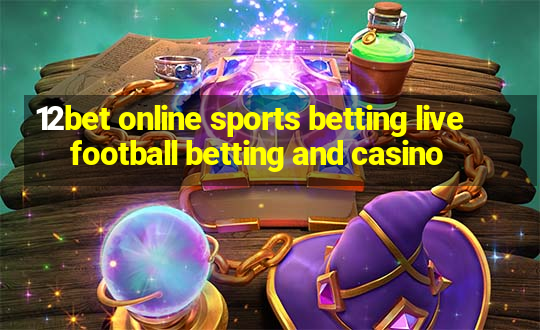 12bet online sports betting live football betting and casino