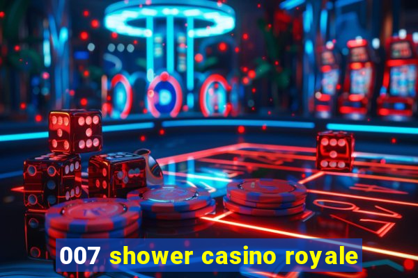 007 shower casino royale