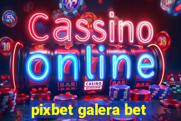 pixbet galera bet