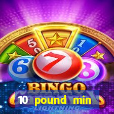 10 pound min deposit casino