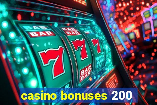 casino bonuses 200