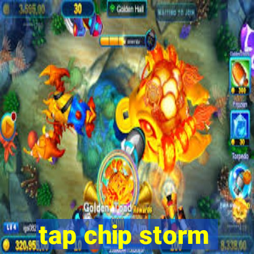 tap chip storm