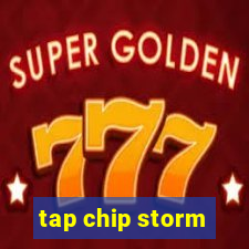 tap chip storm