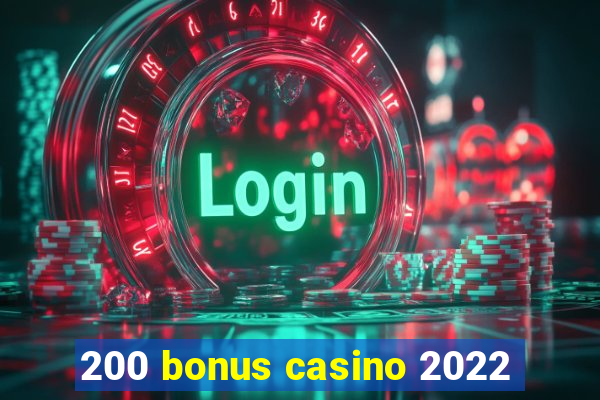 200 bonus casino 2022