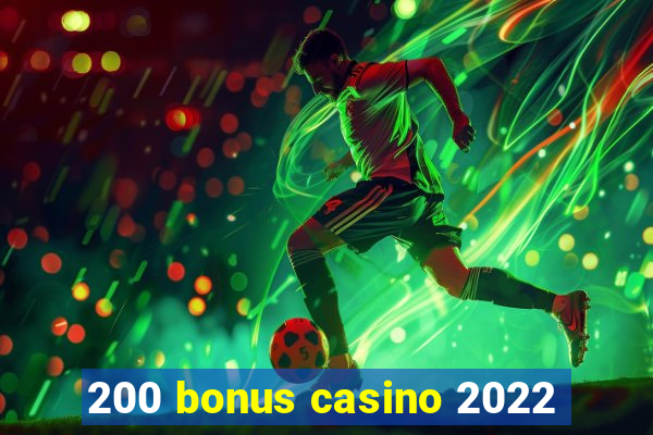 200 bonus casino 2022