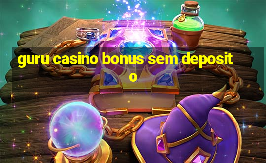 guru casino bonus sem deposito