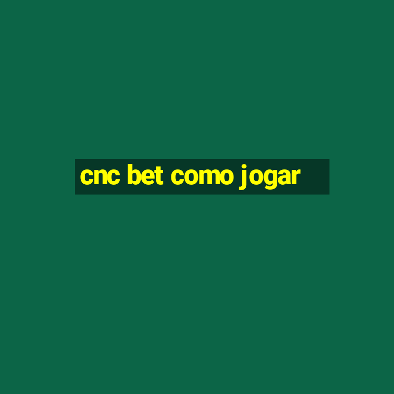 cnc bet como jogar