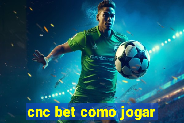 cnc bet como jogar