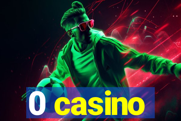 0 casino