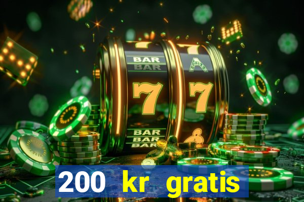 200 kr gratis casino bonus