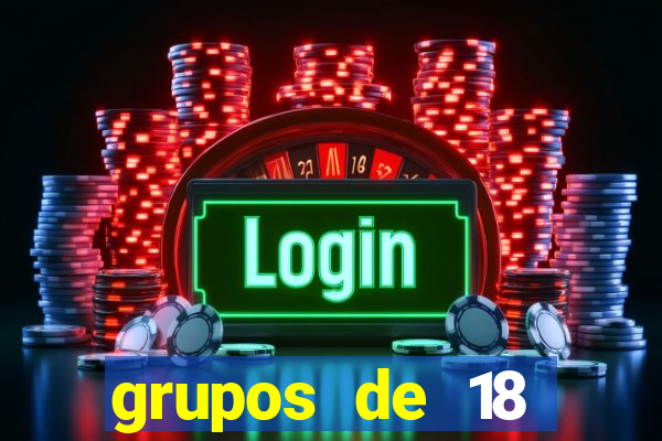 grupos de 18 dezenas para lotofácil