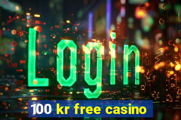 100 kr free casino