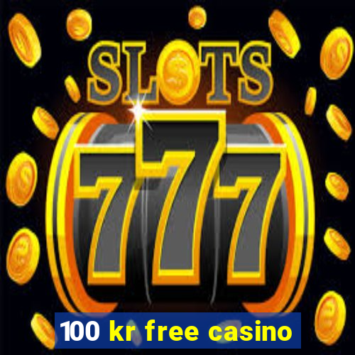 100 kr free casino