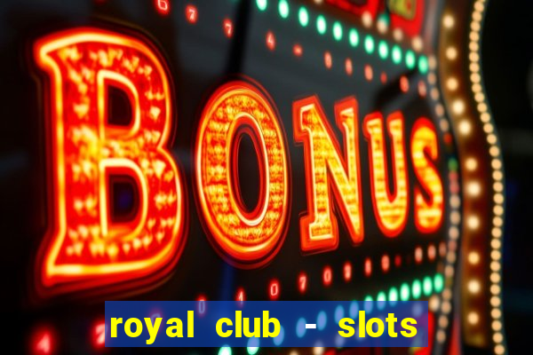 royal club - slots & cassino